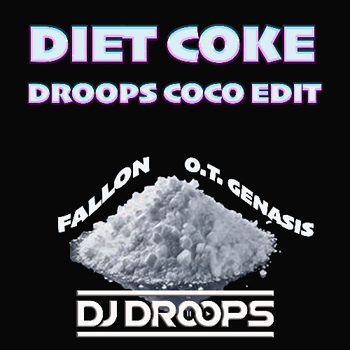 DIET COKE (DROOPS COCO EDIT) - FALLON, O.T. GENASIS & DROOPS