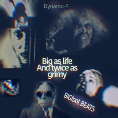 Big As Life And Twice As Grimy (BIGfoot BEATS)