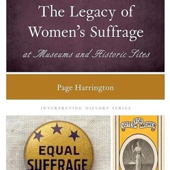 Epub✔ Interpreting the Legacy of Women's Suffrage at Museums and Historic Sites