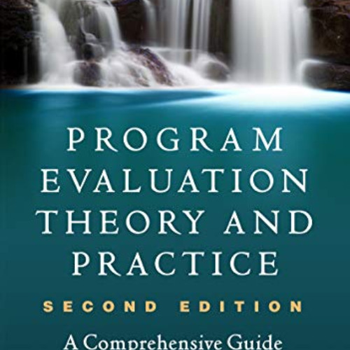 GET PDF √ Program Evaluation Theory and Practice: A Comprehensive Guide by  Donna M.
