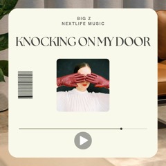 Big Z  Feat. Nextlife Music - Knocking On My Door