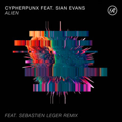 Cypherpunx Feat. Sian Evans - Alien (Sebastien Leger Remix) [Renaissance Records]