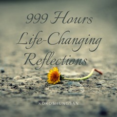 999 Hours Life-Changing Reflections