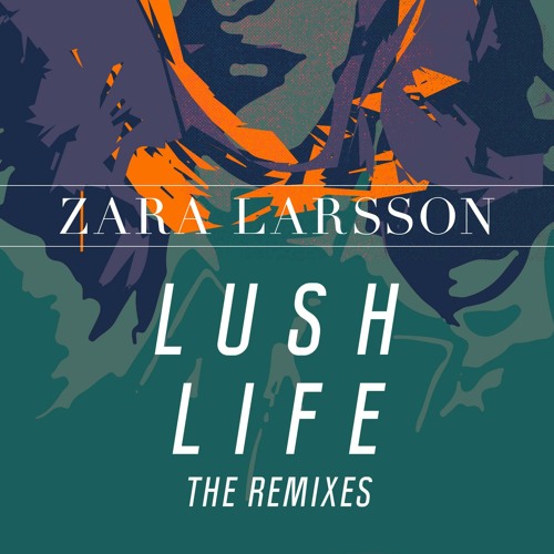 Stream Lush Life (Zac Samuel Dub Remix [Extended]) by Zara Larsson Official  | Listen online for free on SoundCloud