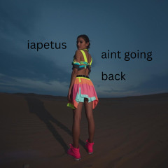 iapetus - AINT GOIN BACK