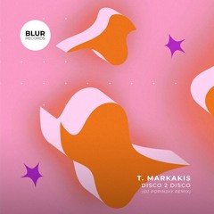 PREMIERE: T.Markakis - DISCO2DISCO (DJ Popinjay Remix) [Blur Records]