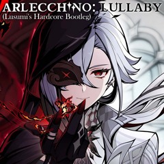 Arlecchino: Lullaby (Lusumi's Hardcore Bootleg)