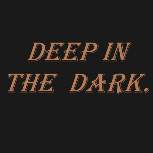 DEEP IN THE DARK