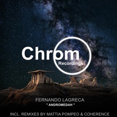 𝐏𝐑𝐄𝐌𝐈𝐄𝐑𝐄: Fernando Lagreca - Andromedah (Cøherence Remix) [Chrom Recordings]