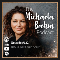 Ep132: How to Work With Anger