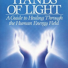 VIEW KINDLE 📂 Hands of Light: A Guide to Healing Through the Human Energy Field by