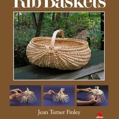 [FREE] EBOOK 📄 Rib Baskets, Revised & Expanded 2nd Edition by  Jean Turner Finley KI