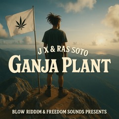 J X Feat Ras Soto, Freedom Sounds - Ganja Plant (Prod. Blow Riddim)