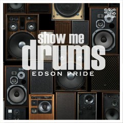 Edson Pride - Show Me Drums 2K21 (Jose Vasquez Remix)