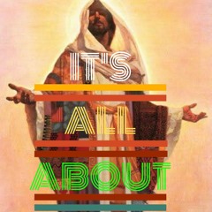 It's All About Jesus
