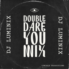 DOUBLE DARE YOU - DJ LUMINIX