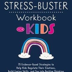 [Read] Online The Stress-Buster Workbook for Kids: 75 Evidence-Based Strategies to Help Kids Regulat