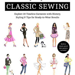 [Access] EBOOK 📒 A Stylish Guide to Classic Sewing: Explore 30 Timeless Garments wit