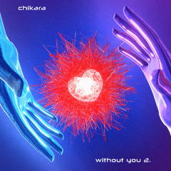 CHIKARA - WITHOUT YOU 2