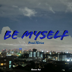 Be myself  (Prod.TDrive)