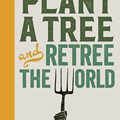 Access PDF EBOOK EPUB KINDLE Plant a Tree and Retree the World: Retree the world by  Ben Raskin &  R