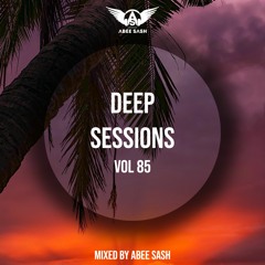 Deep Sessions - Vol 85 ★ Mixed By Abee Sash