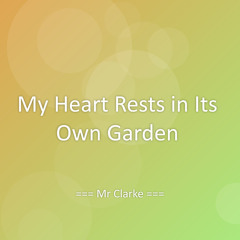 My Heart Rests in Its Own Garden