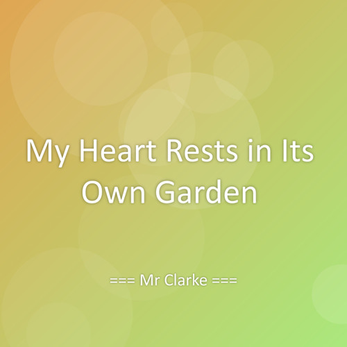 My Heart Rests in Its Own Garden