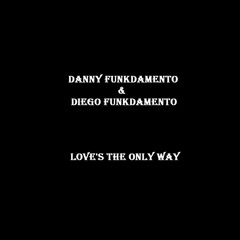 Danny Funkdamento & Diego Funkdamento - Love's the only way