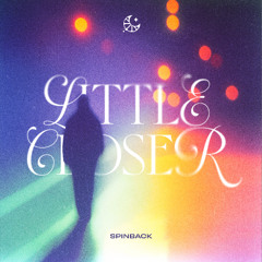 Spinback - Little Closer