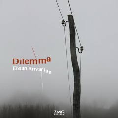 Dilemma - Ehsan Anvarian