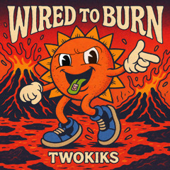 TwoKiks - Wired To Burn [FREE DOWNLOAD]