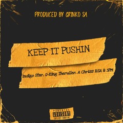 Keep It Pushin Ft G-King Theruller, A Chriss RSA & 5PM (Prod By Grinko SA)