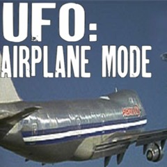 Show sample for 2/22/21: UFO – AIRPLANE MODE