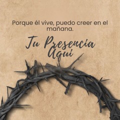 Tu Presencia Aquí