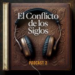 El Conflicto de los Siglos - Podcast | Episodio 2