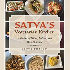 [VIEW] EBOOK EPUB KINDLE PDF Satya's Vegetarian Kitchen: A Fusion of Fijian, Indian, and World Cuisi