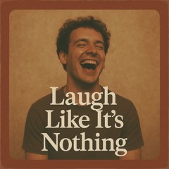 Laugh Like It's Nothing