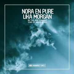 Nora En Pure, Lika Morgan - In The Air Tonight (Sons Of Maria Remix)