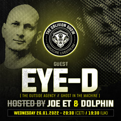 THE OBLIVION SHOW EP022 - EYE-D (THE OUTSIDE AGENCY, GHOST IN THE MACHINE), JOE ET & DOLPHIN
