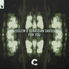 Mazoulew x Sebastian Davidson - For You