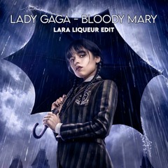Lady Gaga - Bloody Mary (Lara Liqueur Edit) :: Wednesday Tik Tok Hype :: Free Download