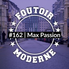 Max Passion | Foutoir Moderne #162