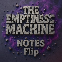 The Emptiness Machine (NOTES Flip)