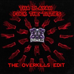 Tha Playah - Fuck The Titties (The Overkills Edit).wav