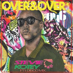 OVER&OVER 046: STEVIE KOTEY (PT I: DISCOMIXXX)