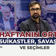 108. Haftanın Ortası - Suikastler, Savaşlar Ve Seçimler | DIŞ GÜNDEM