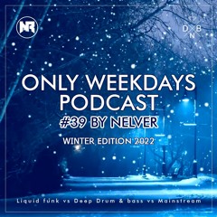 ONLY WEEKDAYS PODCAST #39 (WINTER EDITION 2022) [Mixed by Nelver]
