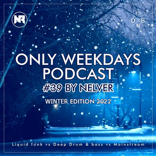 ONLY WEEKDAYS PODCAST #39 (WINTER EDITION 2022) [Mixed by Nelver]