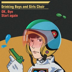 Drinking Boys and Girls Choir - OK, Bye/Start again (Damnably/Electric Muse 2020)